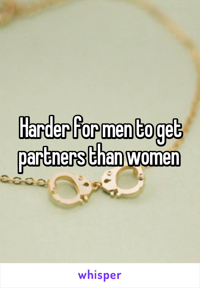 Harder for men to get partners than women 