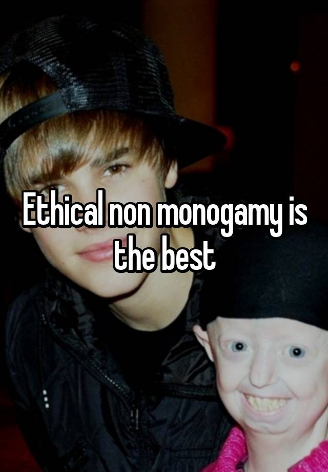 Ethical non monogamy is the best