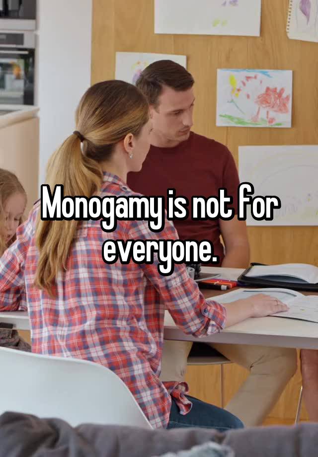 Monogamy is not for everyone.