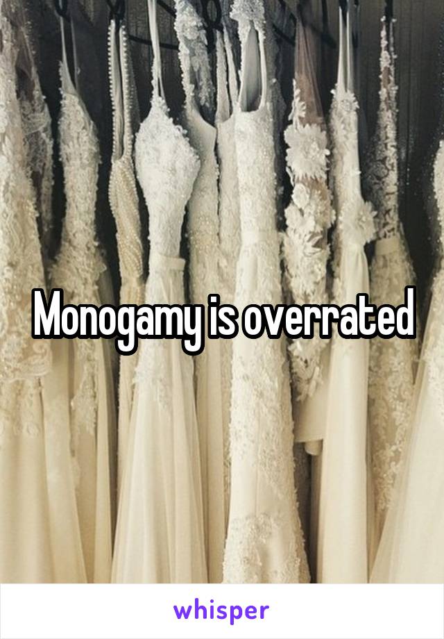 Monogamy is overrated