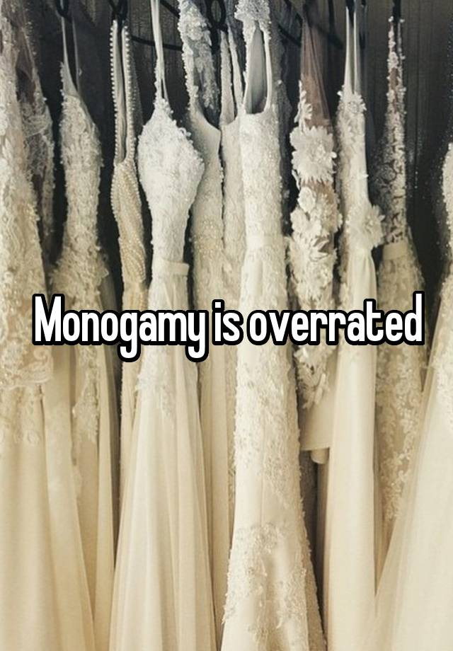 Monogamy is overrated