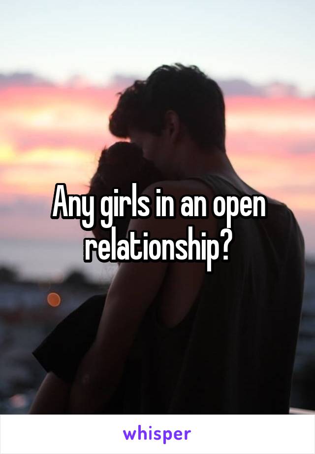 Any girls in an open relationship?