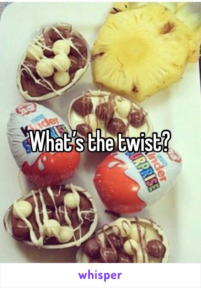 What’s the twist?