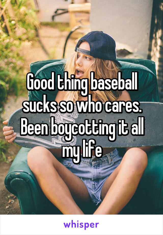 Good thing baseball sucks so who cares. Been boycotting it all my life