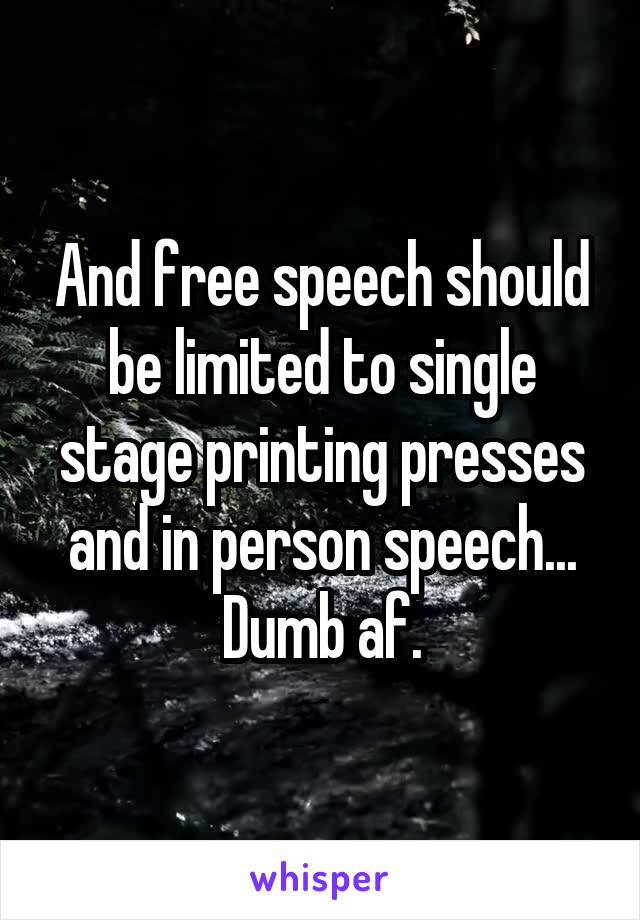 And free speech should be limited to single stage printing presses and in person speech...
Dumb af.