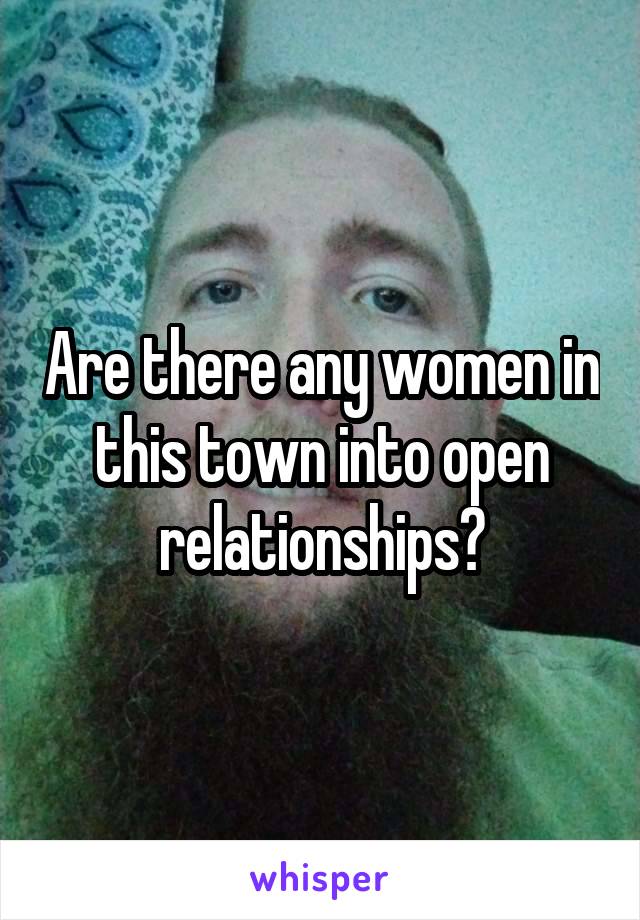 Are there any women in this town into open relationships?