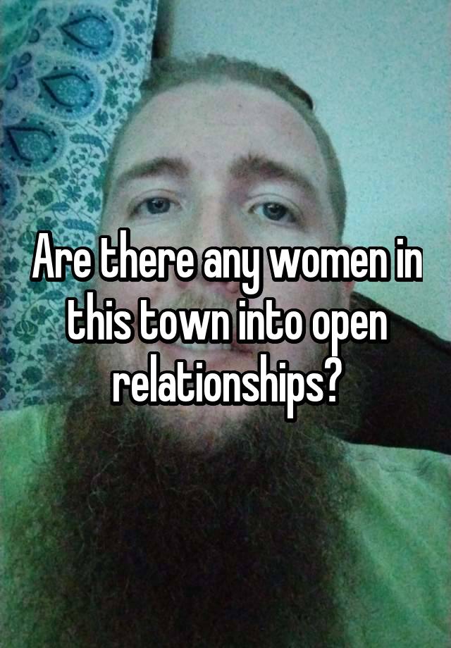 Are there any women in this town into open relationships?