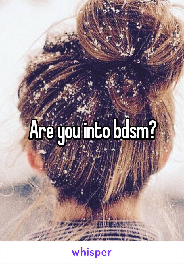 Are you into bdsm?