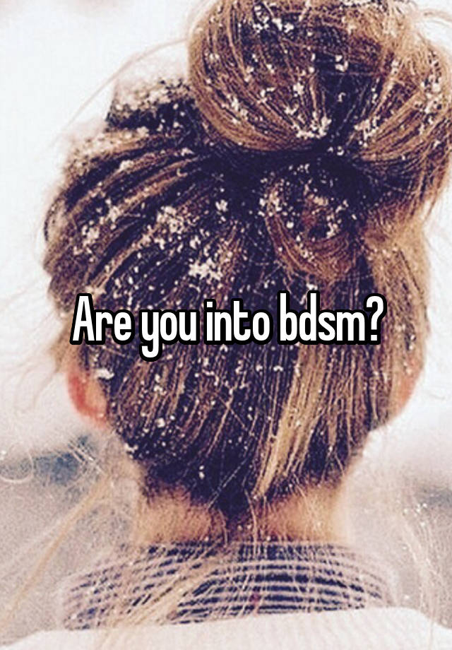 Are you into bdsm?