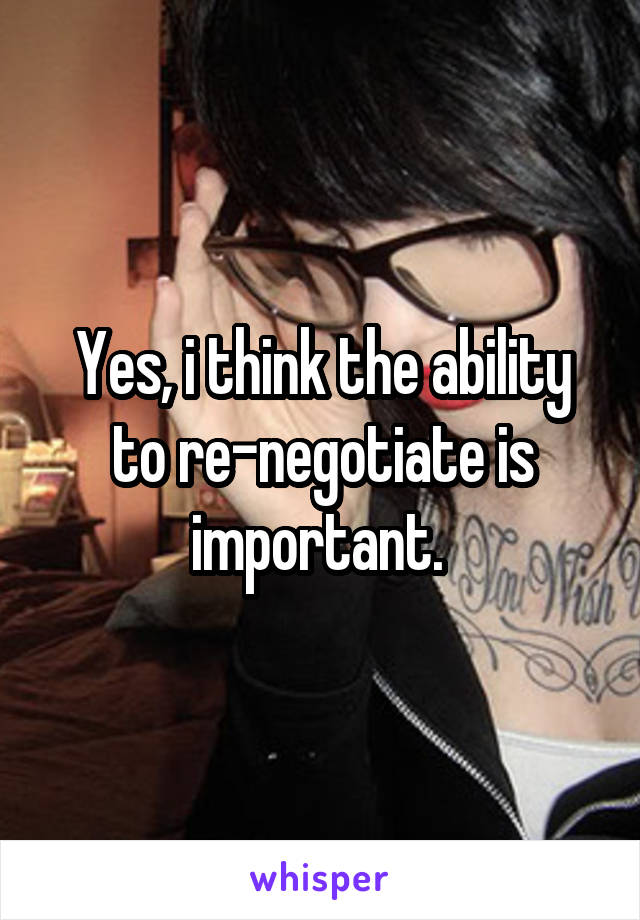 Yes, i think the ability to re-negotiate is important. 