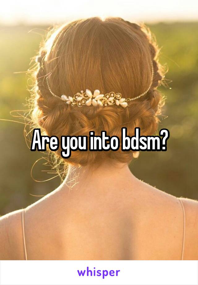 Are you into bdsm?