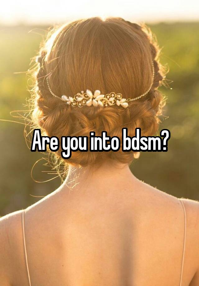 Are you into bdsm?