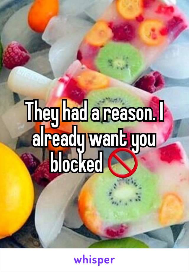 They had a reason. I already want you blocked 🚫