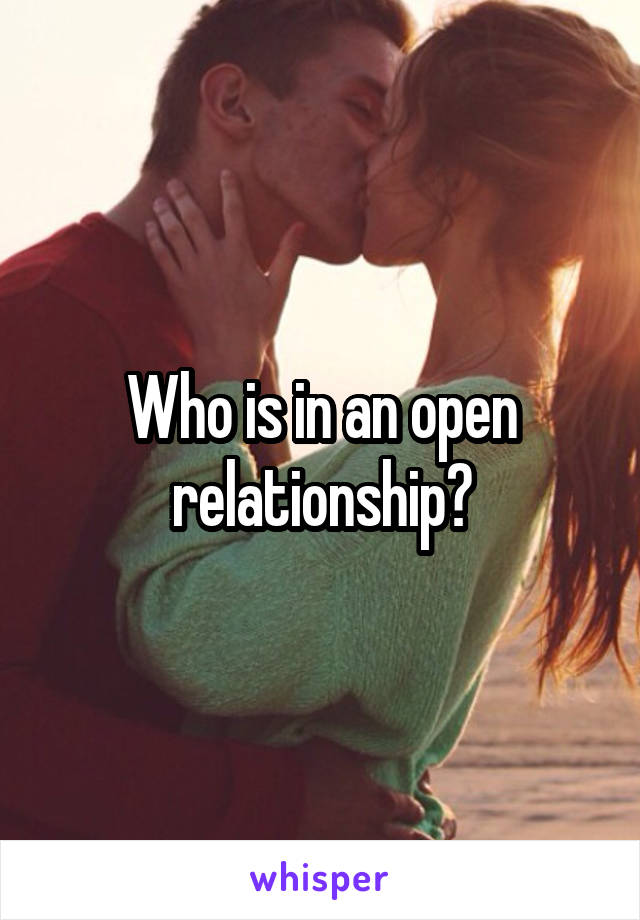 Who is in an open relationship?