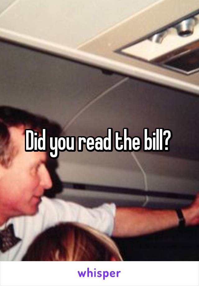 Did you read the bill? 