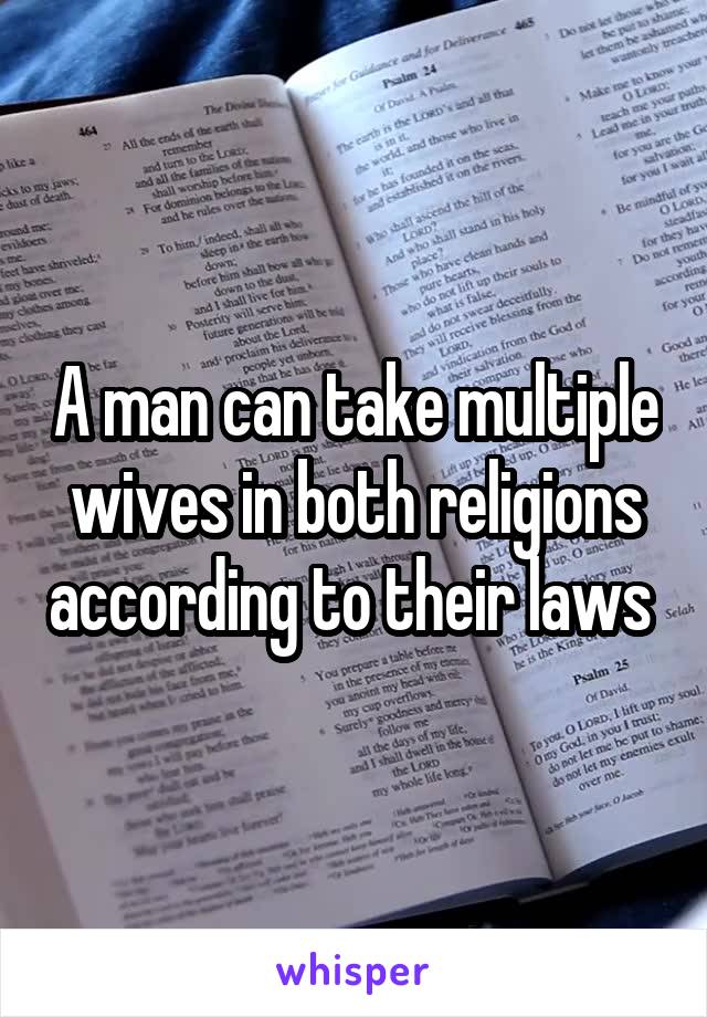 A man can take multiple wives in both religions according to their laws 