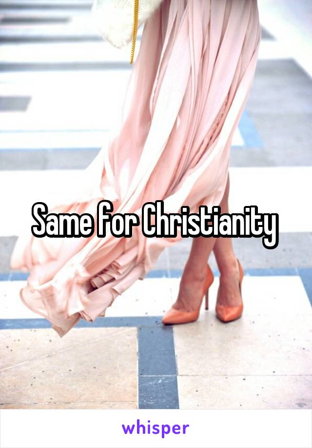 Same for Christianity 