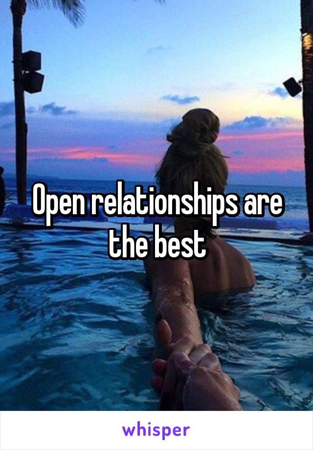 Open relationships are the best