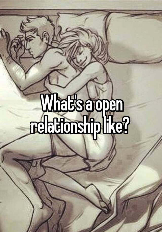 What's a open relationship like? 