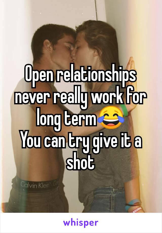 Open relationships never really work for long term😂
You can try give it a shot