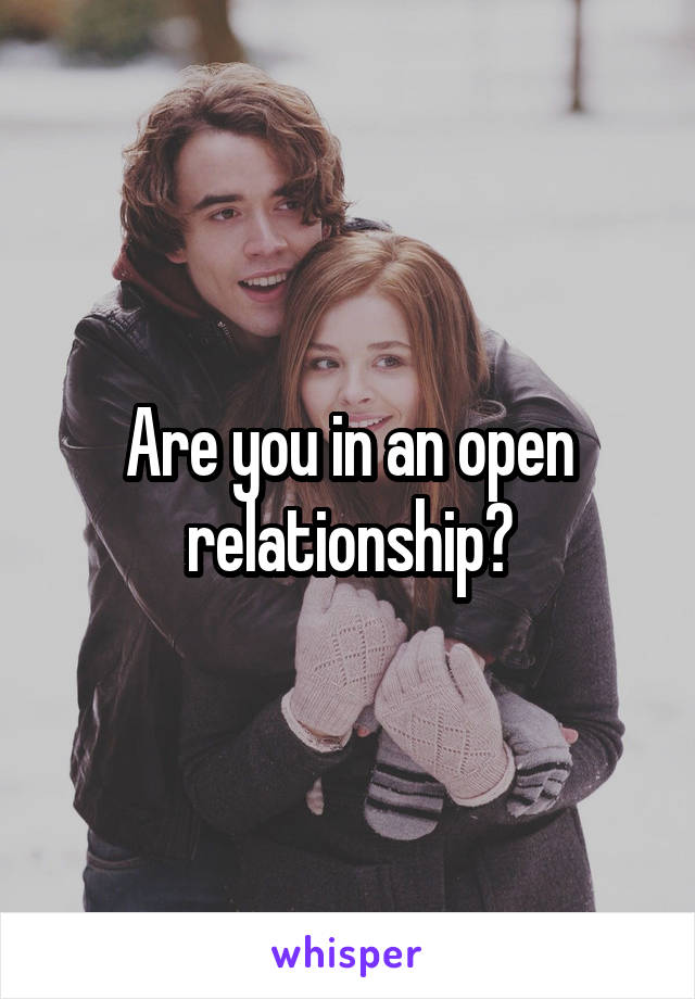 Are you in an open relationship?