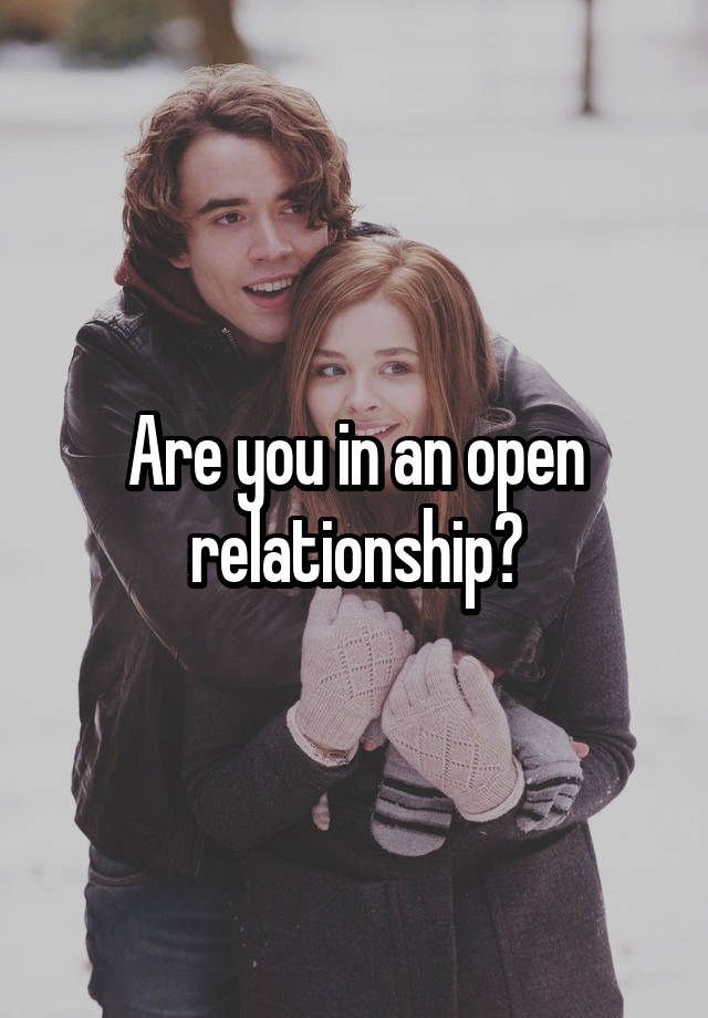 Are you in an open relationship?