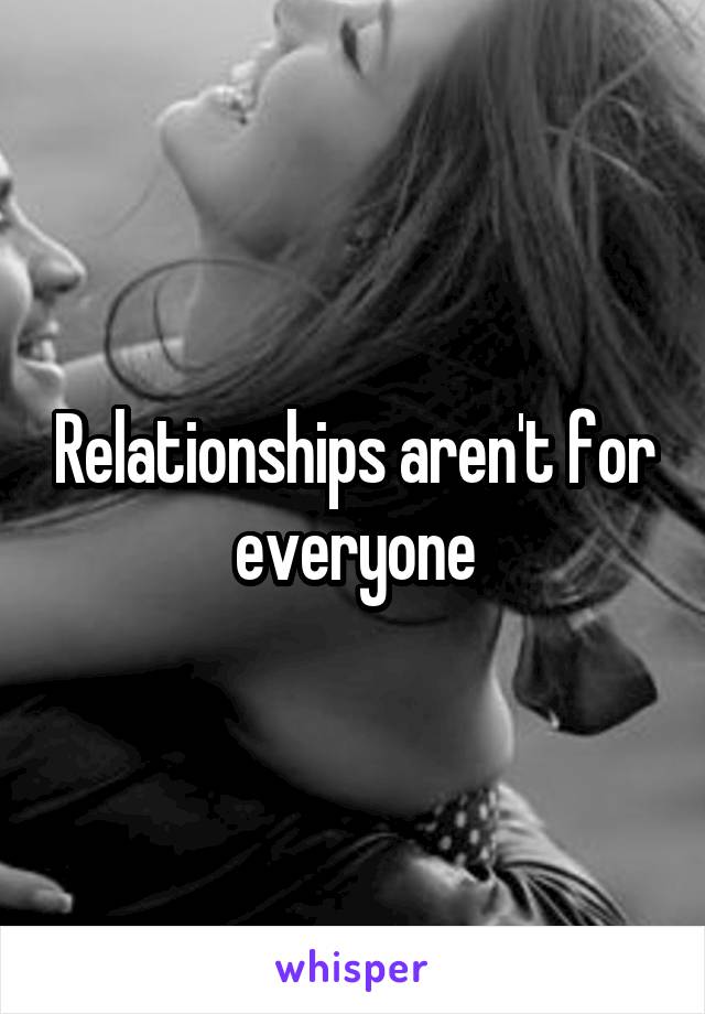 Relationships aren't for everyone