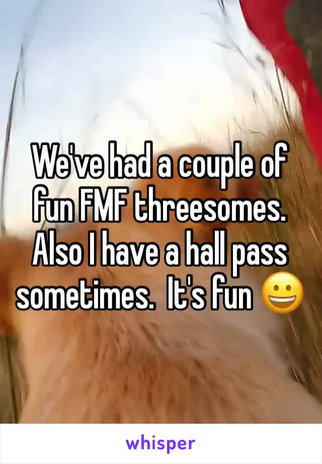 We've had a couple of fun FMF threesomes.  Also I have a hall pass sometimes.  It's fun 😀