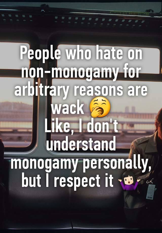 People who hate on non-monogamy for arbitrary reasons are wack 🥱
Like, I don't understand monogamy personally, but I respect it 🤷🏻‍♀️