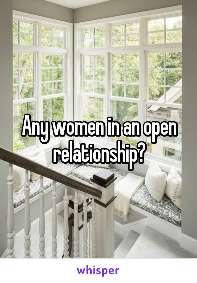 Any women in an open relationship?