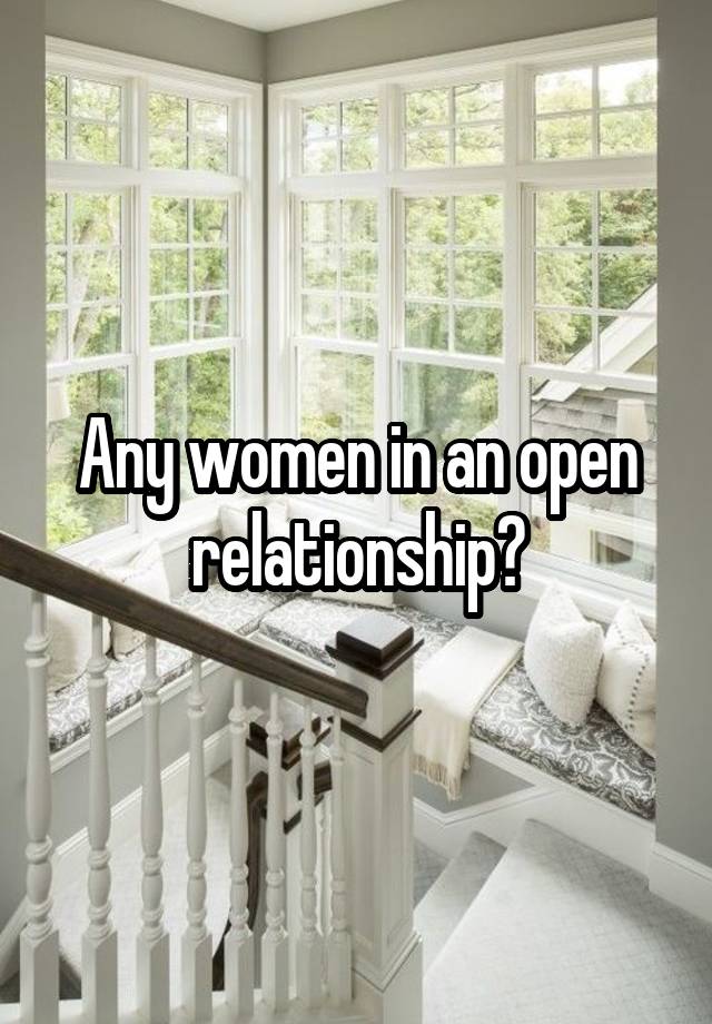 Any women in an open relationship?