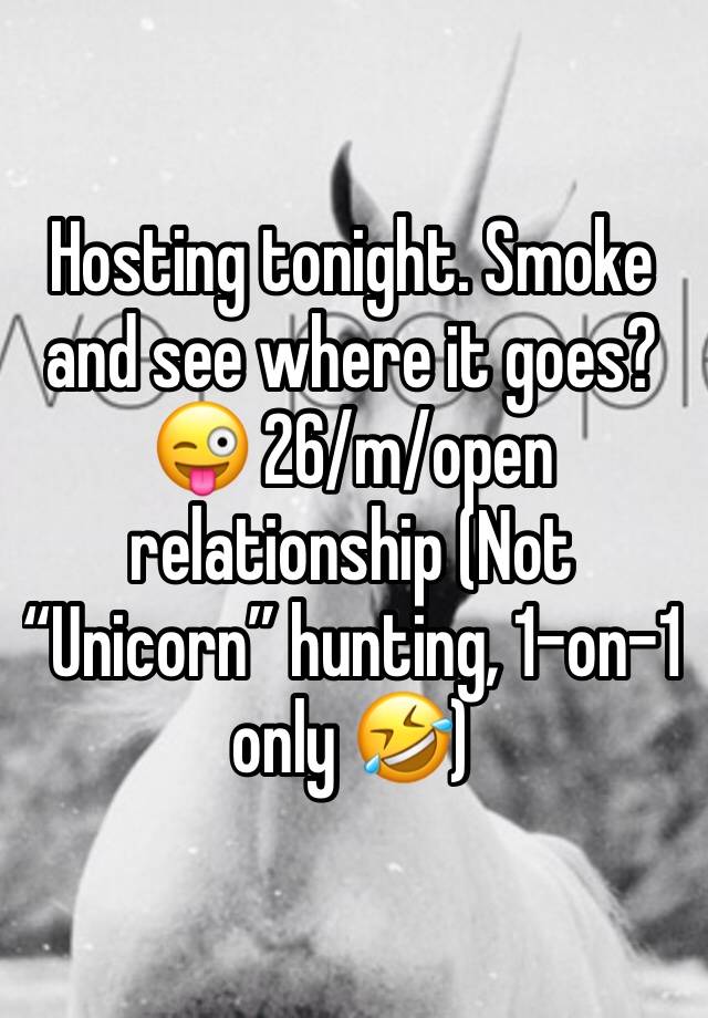 Hosting tonight. Smoke and see where it goes? 😜 26/m/open relationship (Not “Unicorn” hunting, 1-on-1 only 🤣)