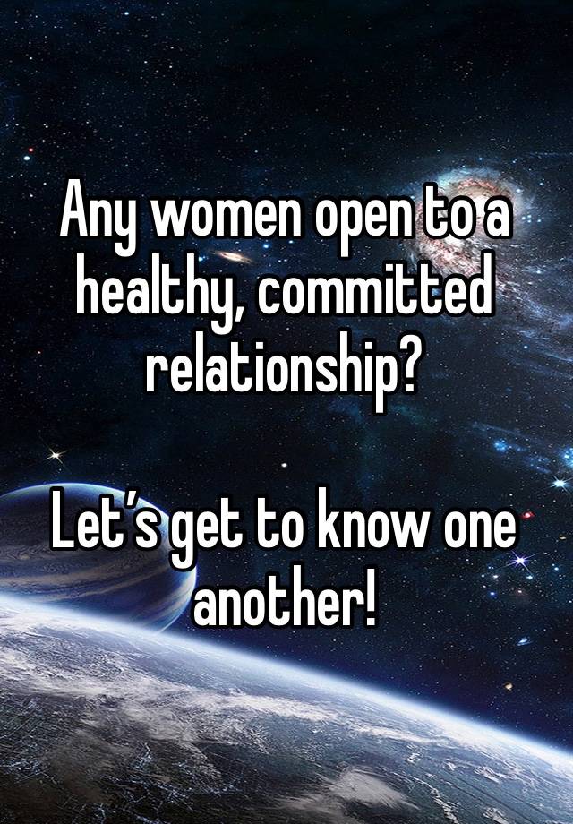 Any women open to a healthy, committed relationship?

Let’s get to know one another! 