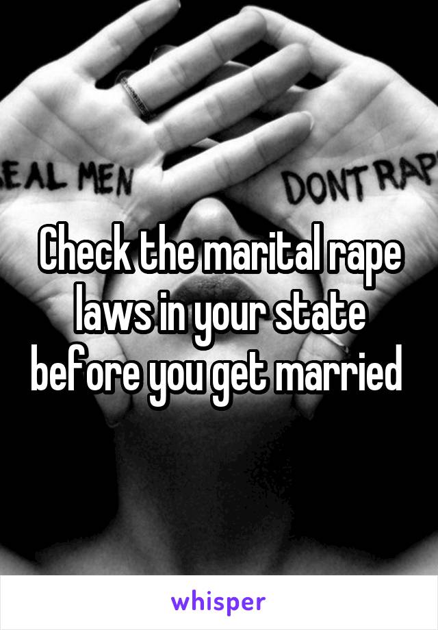 Check the marital rape laws in your state before you get married 