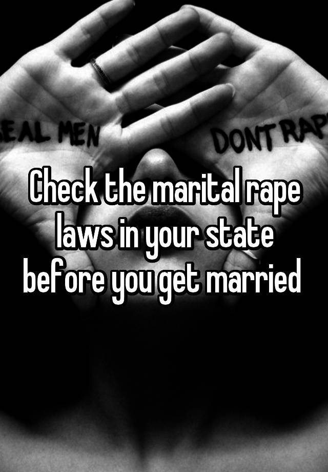 Check the marital rape laws in your state before you get married 