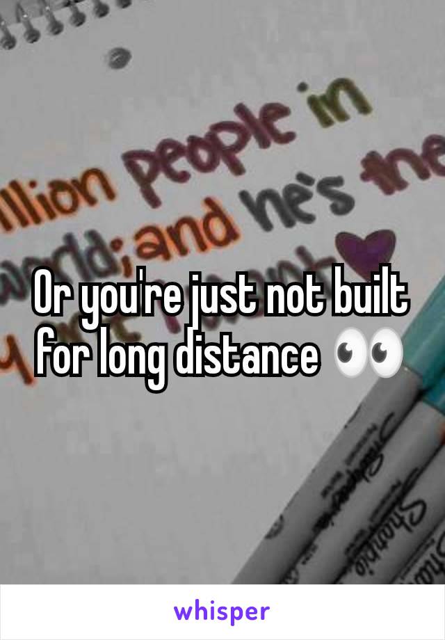 Or you're just not built for long distance 👀