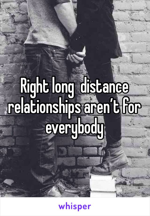 Right long  distance relationships aren’t for everybody 