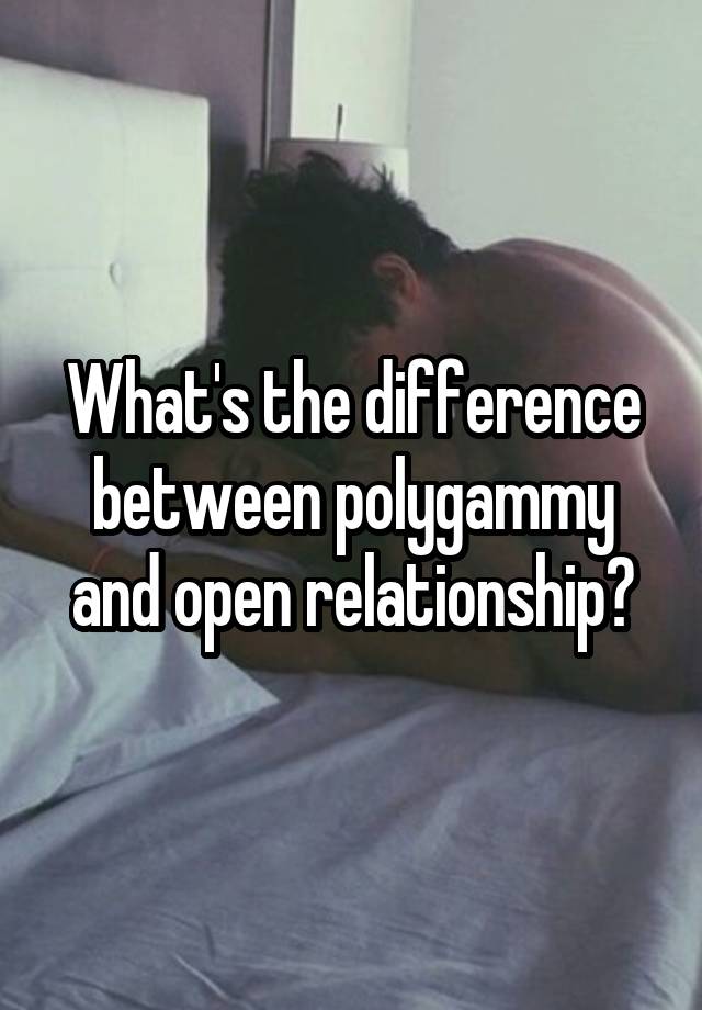 What's the difference between polygammy and open relationship?