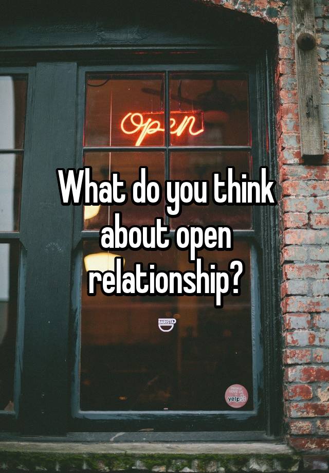 What do you think about open relationship?