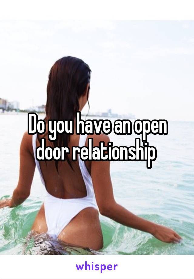 Do you have an open door relationship 