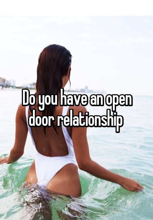 Do you have an open door relationship 