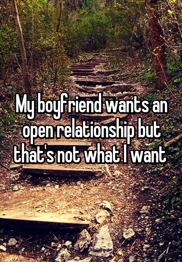 My boyfriend wants an open relationship but that's not what I want 