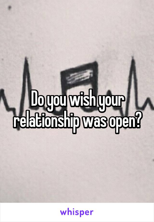 Do you wish your relationship was open?