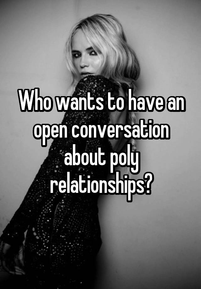 Who wants to have an open conversation about poly relationships?