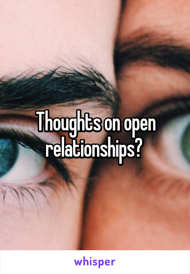 Thoughts on open relationships? 