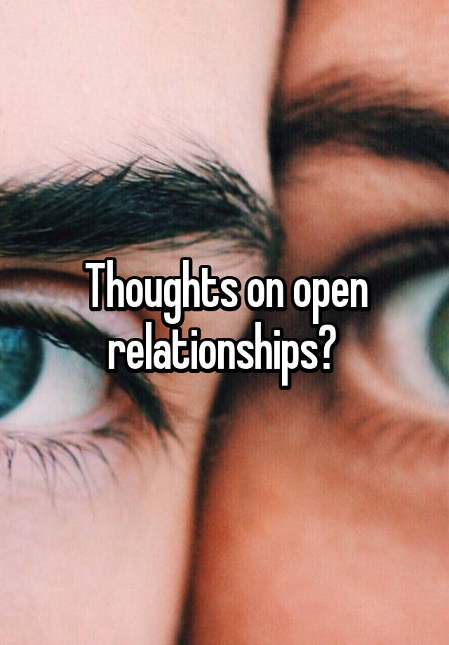 Thoughts on open relationships? 