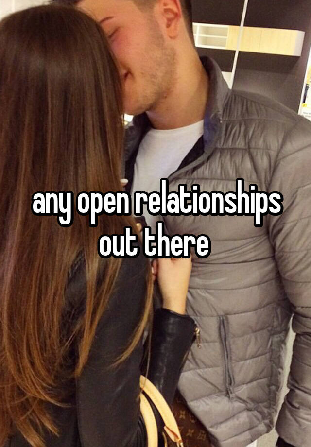 any open relationships out there 