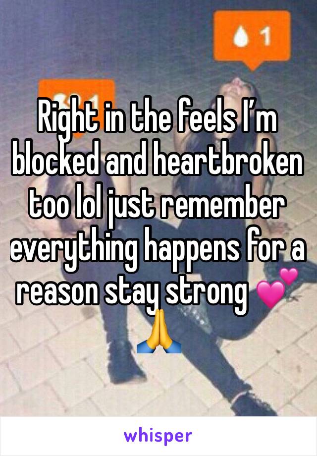 Right in the feels I’m blocked and heartbroken too lol just remember everything happens for a reason stay strong 💕🙏