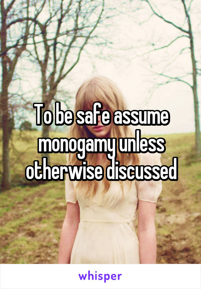 To be safe assume monogamy unless otherwise discussed