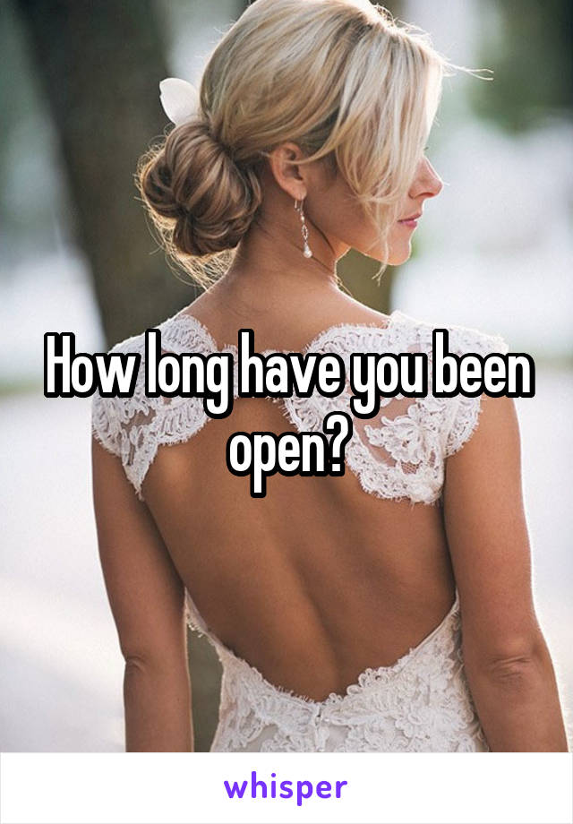 How long have you been open?